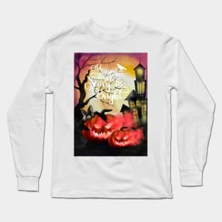 May your days be scary and bright Long Sleeve T-Shirt